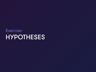 Hypotheses | June 2017
_ _37
HYPOTHESES
Exercise:
 