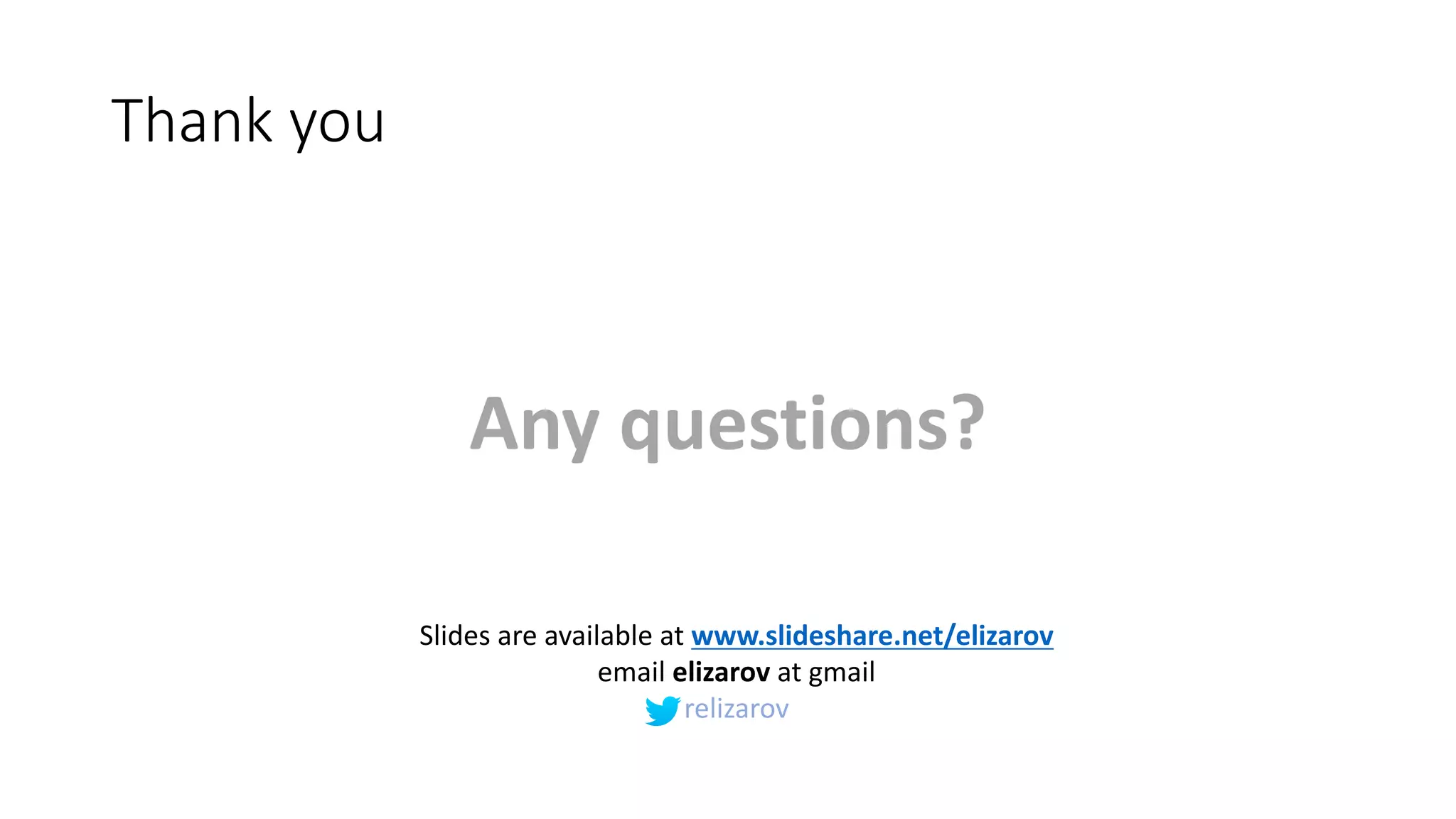Thank	you
Any	questions?
Slides	are	available	at	www.slideshare.net/elizarov
email	elizarov at	gmail
relizarov
 