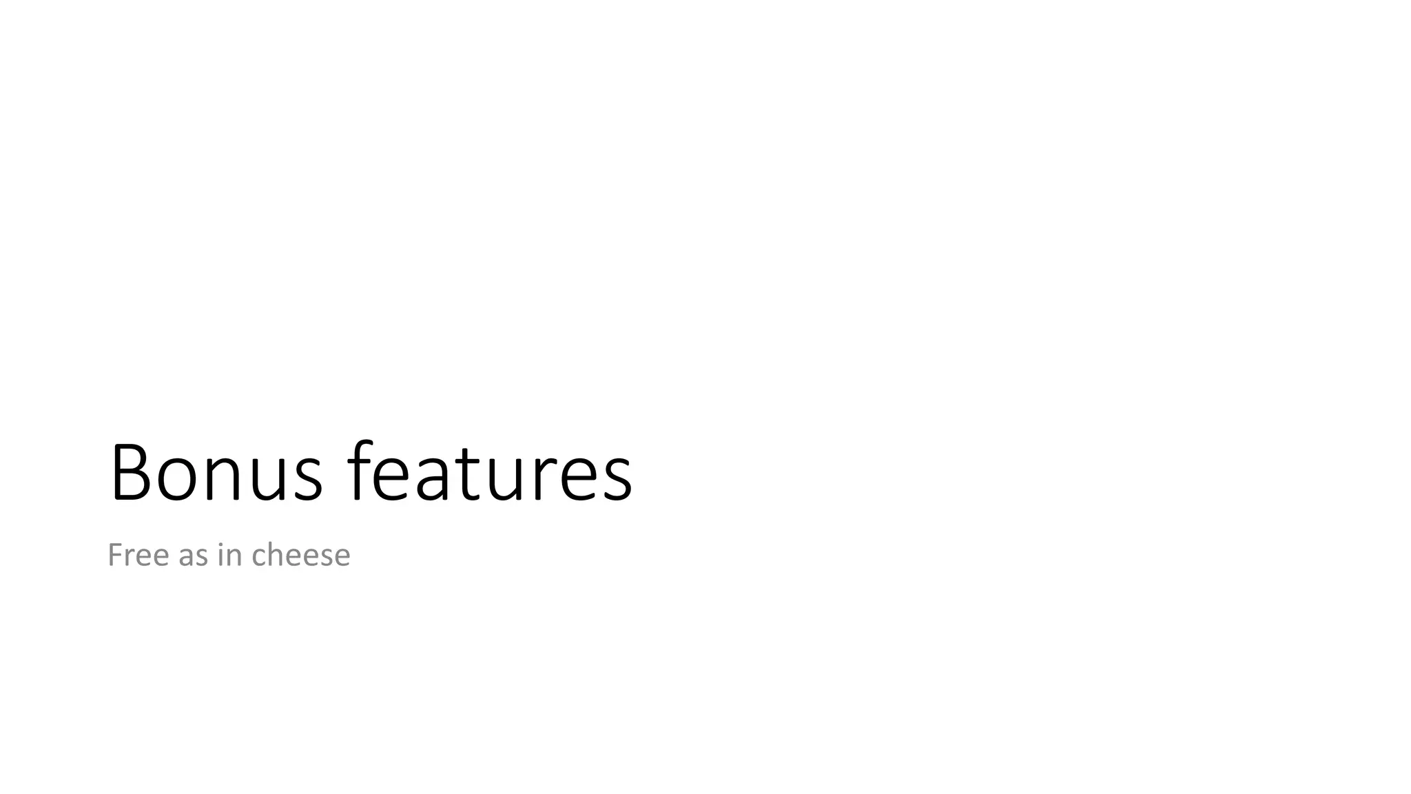 Bonus	features
Free	as	in	cheese
 