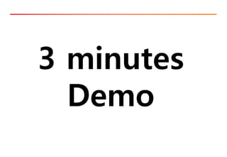 3 minutes
Demo
 