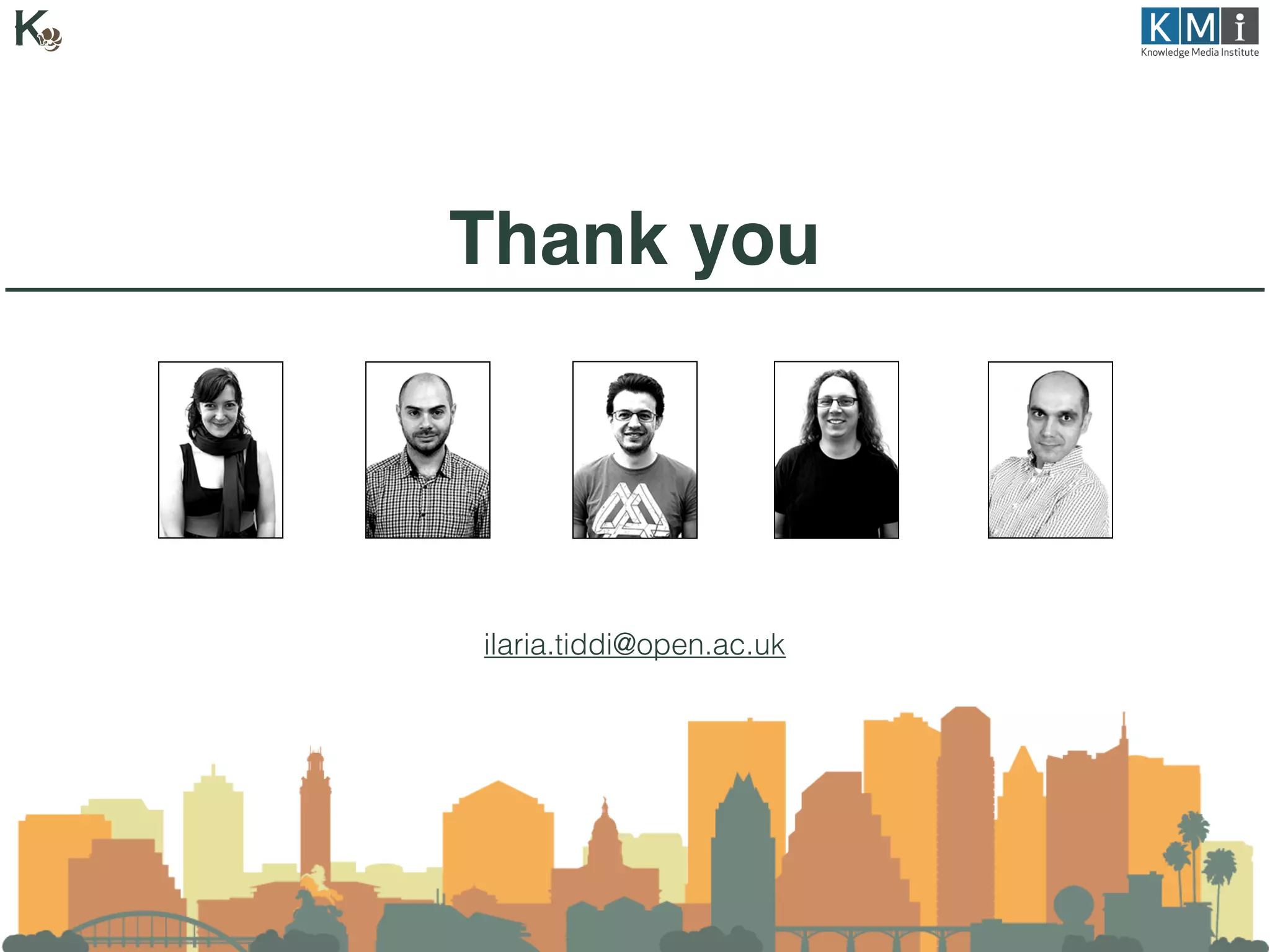 ilaria.tiddi@open.ac.uk
Thank you
 