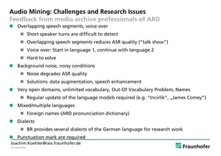 © Fraunhofer
Joachim.Koehler@iais.fraunhofer.de
Audio Mining: Challenges and Research Issues
Feedback from media archive p...