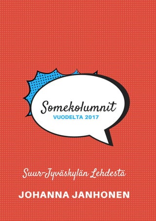 Somekolumnit
VUODELTA 2017
Suur-Jyväskylän Lehdestä
JOHANNA JANHONEN
 
