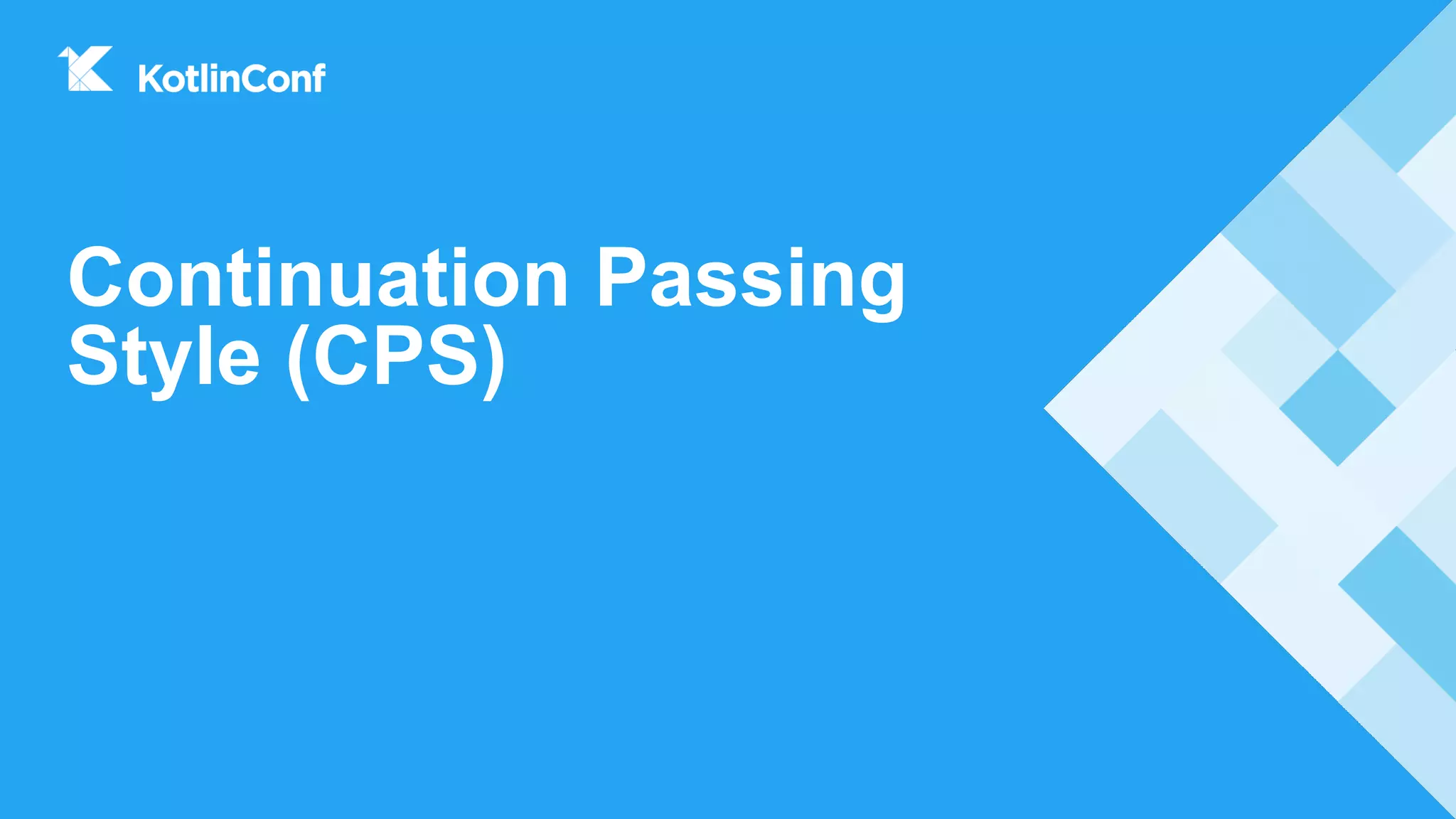 Continuation Passing
Style (CPS)
 