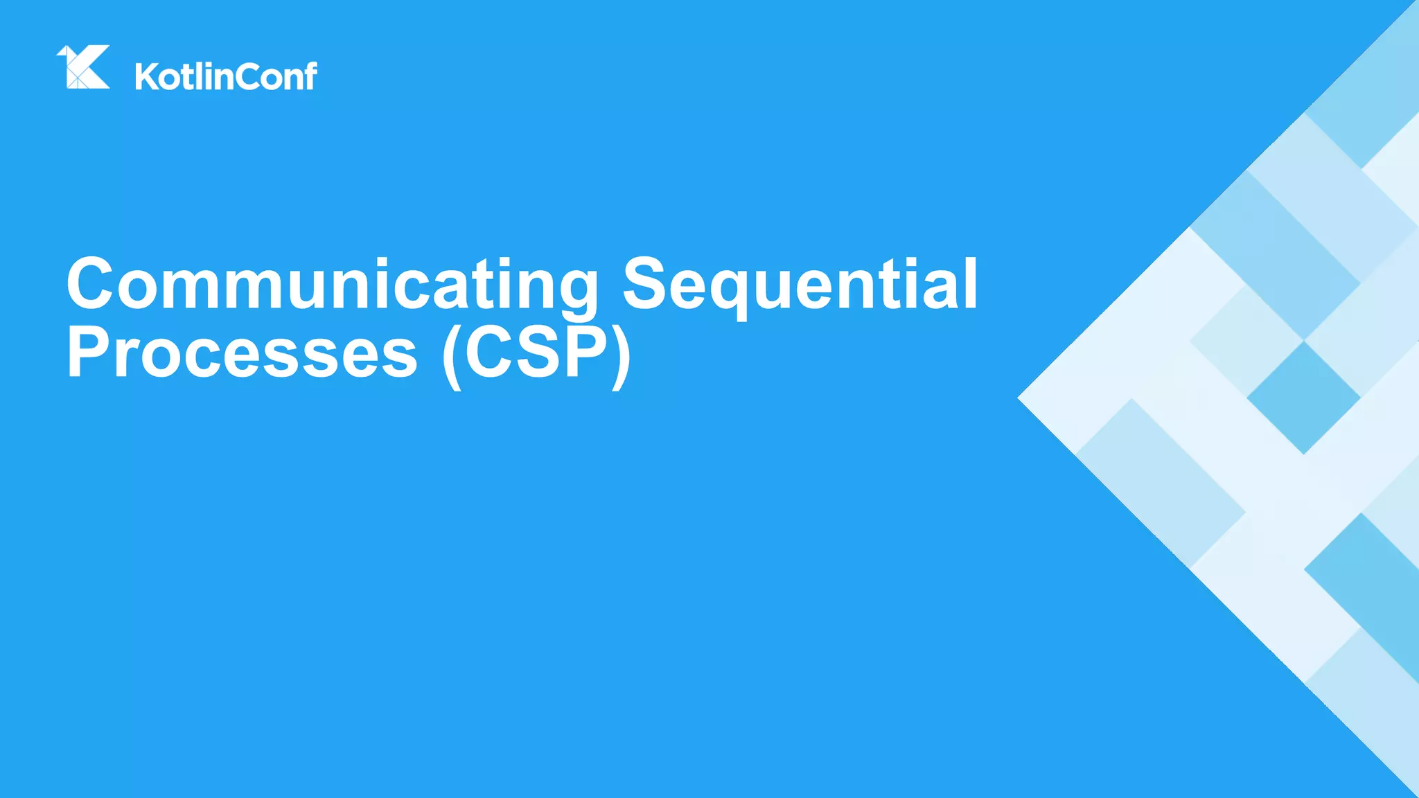 Communicating Sequential
Processes (CSP)
 