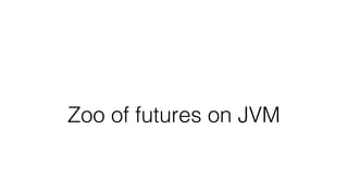 Zoo of futures on JVM
 