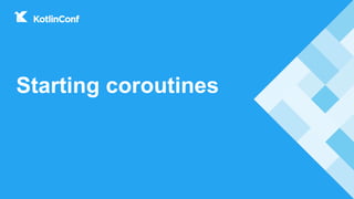 Starting coroutines
 