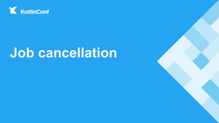 Job cancellation
 
