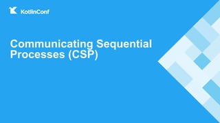 Communicating Sequential
Processes (CSP)
 