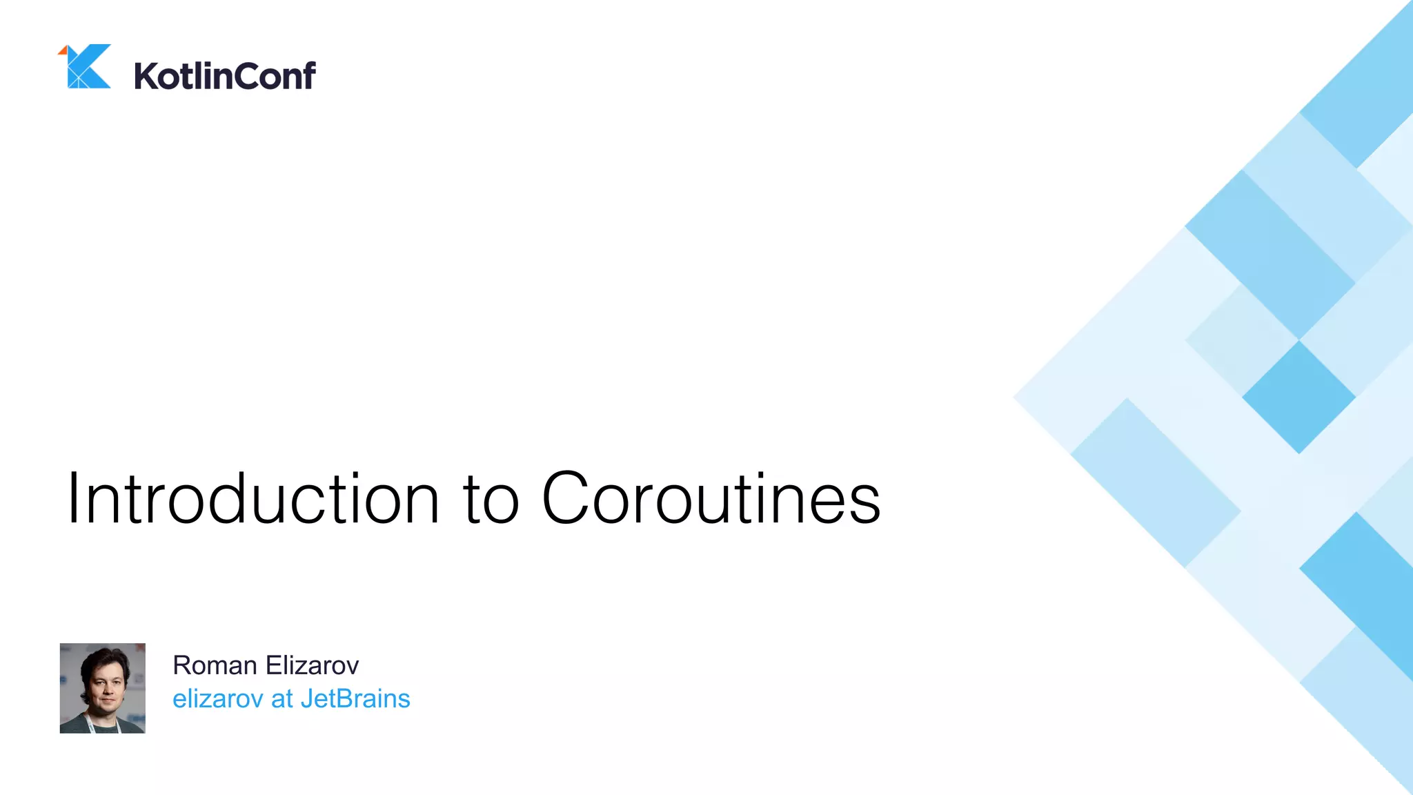 elizarov at JetBrains
Roman Elizarov
Introduction to Coroutines
 