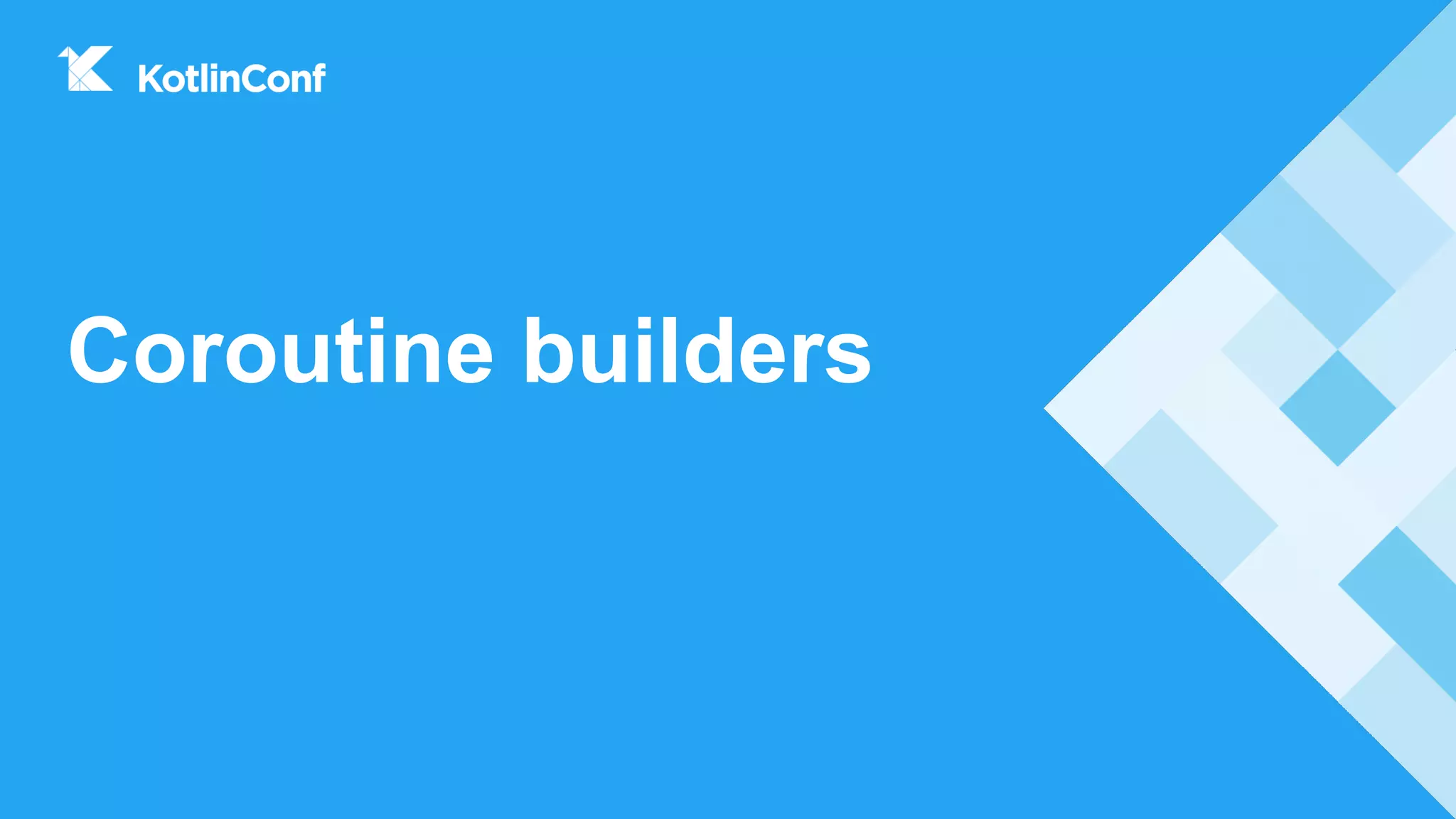 Coroutine builders
 