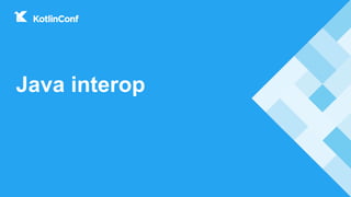 Java interop
 