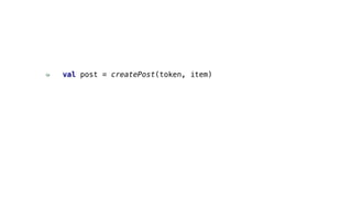 val post = createPost(token, item)
 