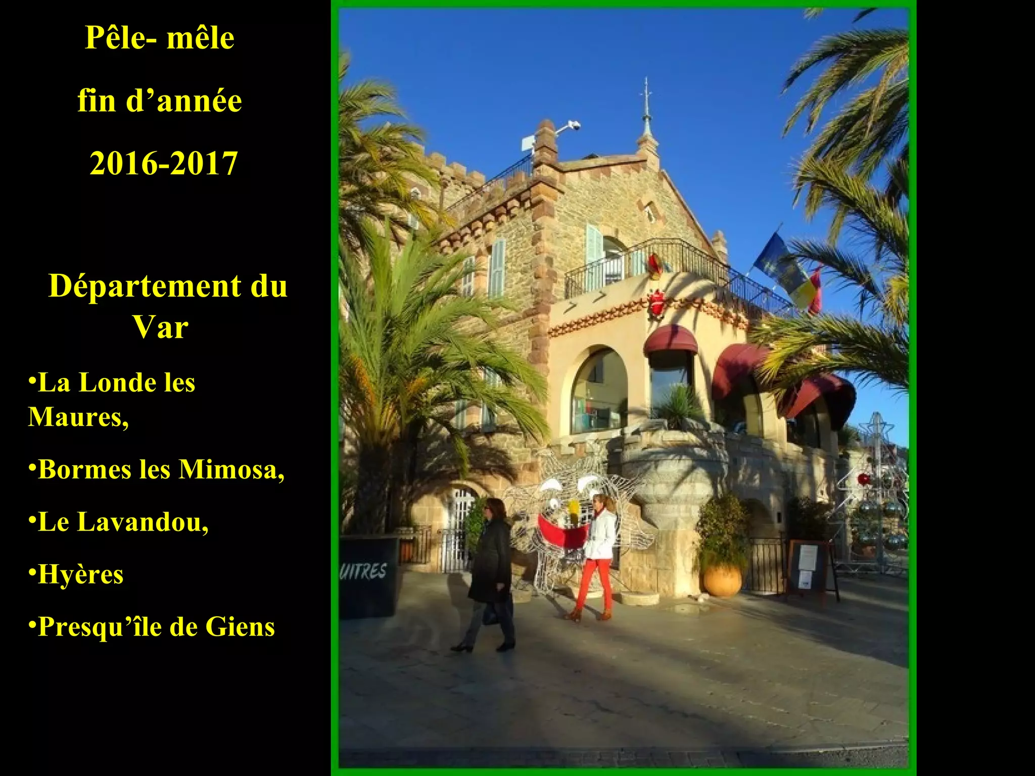 Pêle- mêle
fin d’année
2016-2017
Département du
Var
•La Londe les
Maures,
•Bormes les Mimosa,
•Le Lavandou,
•Hyères
•Presqu’île de Giens