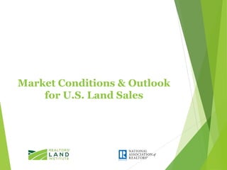 Market Conditions & Outlook
for U.S. Land Sales
 