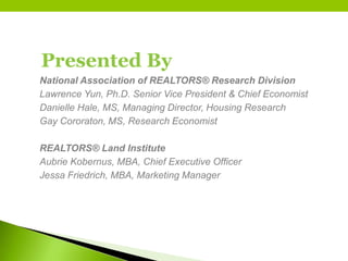 National Association of REALTORS® Research Division
Lawrence Yun, Ph.D. Senior Vice President & Chief Economist
Danielle H...