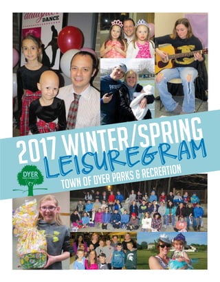 2017 winter/spring
Town of Dyer Parks & RecreationLEISUREGRAM
 