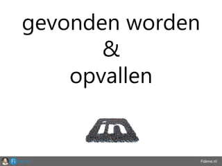 Fidene.nl
gevonden worden
&
opvallen
 