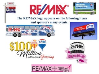 The RE/MAX logo appears on the following items
and sponsors many events:
 
