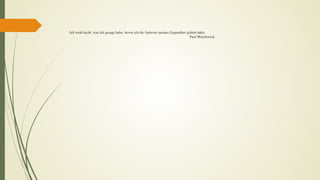  
 
 
Ich weiß nicht, was ich gesagt habe, bevor ich die Antwort meines Gegenüber gehört habe.  
Paul Watzlawick 
 
 
 