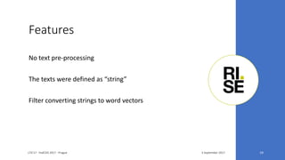Features
3 September 2017LTA'17 - FedCSIS 2017 - Prague 19
No text pre-processing
The texts were defined as “string”
Filter converting strings to word vectors
 