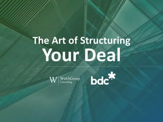 The Art of Structuring
Your Deal
 