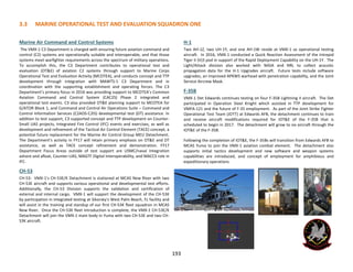 3.3 MARINE OPERATIONAL TEST AND EVALUATION SQUADRON ONE
193
Marine Air Command and Control Systems
The VMX-1 C3 Department is charged with ensuring future aviation command and
control (C2) systems are operationally suitable and interoperable, and that those
systems meet warfighter requirements across the spectrum of military operations.
To accomplish this, the C3 Department contributes to operational test and
evaluation (OT&E) of aviation C2 systems through support to Marine Corps
Operational Test and Evaluation Activity (MCOTEA), and conducts concept and TTP
development through integration with MAWTS-1 C3 Department and in
coordination with the supporting establishment and operating forces. The C3
Department’s primary focus in 2016 was providing support to MCOTEA’s Common
Aviation Command and Control System (CAC2S) Phase 2 integrated and
operational test events. C3 also provided OT&E planning support to MCOTEA for
G/ATOR Block 1, and Command and Control Air Operations Suite – Command and
Control Information Services (C2AOS-C2IS) developmental test (DT) assistance. In
addition to test support, C3 supported concept and TTP development on Counter-
Small UAS projects, Integrated Fire Control (IFC) events and exercises, as well as
development and refinement of the Tactical Air Control Element (TACE) concept, a
potential future replacement for the Marine Air Control Group MEU Detachment.
The Department’s activity in FY17 will retain primary emphasis on OT&E and DT
assistance, as well as TACE concept refinement and demonstration. FY17
Department Focus Areas outside of test support are USMC/naval Integration
ashore and afloat, Counter-UAS, MAGTF Digital Interoperability, and MACCS role in
IFC.
CH-53
CH-53: VMX-1's CH-53E/K Detachment is stationed at MCAS New River with two
CH-53E aircraft and supports various operational and developmental test efforts.
Additionally, the CH-53 Division supports the validation and certification of
external and internal cargo. VMX-1 will support the development of the CH-53K
by participation in integrated testing at Sikorsky's West Palm Beach, FL facility and
will assist in the training and standup of our first CH-53K fleet squadron in MCAS
New River. Once the CH-53K fleet introduction is complete, the VMX-1 CH-53E/K
Detachment will join the VMX-1 main body in Yuma with two CH-53E and two CH-
53K aircraft.
H-1
Two AH-1Z, two UH-1Y, and one AH-1W reside at VMX-1 as operational testing
aircraft. In 2016, VMX-1 conducted a Quick Reaction Assessment of the Intrepid
Tiger II (V)3 pod in support of the Rapid Deployment Capability on the UH-1Y. The
Light/Attack division also worked with NASA and NRL to collect acoustic
propagation data for the H-1 Upgrades aircraft. Future tests include software
upgrades, an improved APKWS warhead with penetration capability, and the Joint
Service Aircrew Mask.
F-35B
VMX-1 Det Edwards continues testing on four F-35B Lightning II aircraft. The Det
participated in Operation Steel Knight which assisted in TTP development for
VMFA-121 and the future of F-35 employment. As part of the Joint Strike Fighter
Operational Test Team (JOTT) at Edwards AFB, the detachment continues to train
and receive aircraft modifications required for IOT&E of the F-35B that is
scheduled to begin in 2017. The detachment will grow to six aircraft through the
IOT&E of the F-35B.
Following the completion of IOT&E, the F-35Bs will transition from Edwards AFB to
MCAS Yuma to join the VMX-1 aviation combat element. The detachment also
supports initial tactics development and new software and weapon systems
capabilities are introduced, and concept of employment for amphibious and
expeditionary operations
 