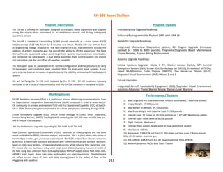 243
The CH-53E is a heavy lift helicopter designed to transport heavy equipment and supplies
during the ship-to-shore movement of an amphibious assault and during subsequent
operations ashore.
The aircraft is capable of transporting 32,000 pounds externally at a cruise speed of 100
KIAS to a range of 50 NM, hover for 5 minutes, and return. The CH-53E was derived from
an engineering change proposal to the twin-engine CH-53D. Improvements include the
addition of a third engine to give the aircraft the ability to lift the majority of the Fleet
Marine Force's equipment, a dual point cargo hook system, improved main rotor blades,
and composite tail rotor blades. A dual digital automatic flight control system and engine
anti-ice system give the aircraft an all-weather capability.
The helicopter seats 32 passengers in its normal configuration and has provisions to carry
55 passengers with centerline seats installed. With the dual point hook systems, it can
carry external loads at increased airspeeds due to the stability achieved with the dual point
system.
We will be flying the CH-53E until replaced by the CH-53K. CH-53E readiness recovery
continues to be a focus of the community until the CH-53K transition is complete in 2029.
Program Description Program Update
Working Issues Performance / Systems
CH-53E Readiness Recovery Effort is a continuous process addressing recommendations from
the Super Stallion Independent Readiness Review (SSIRR) conducted in order to assist the CH-
53E community to achieve and maintain T-2.0 until Full Operational Capability (FOC) of the CH-
53K in 2029. The recovery plan is expected to be a three year process extending through FY19.
Critical Survivability Upgrade (CSU): DIRCM threat message to CDNU, Smart Dispensing,
Forward Firing Buckets, SMFCD, Day/Night HUD symbology for DVE, EGI data on 1553 Data bus,
AAR-47 Hostile Fire Indication.
Hot Day Performance Upgrade: Upgrading GE T64-416A to GE T64-419
Fleet Common Operational Environment (FCOE) continues to make progress and has done
recent work with the TRDCs, vibration analysis, and engines. This is a place where data comes in
from multiple entities, gets processed and analyzed. The FCOE enables fleet relevant outcomes
by arriving at faster/safe solutions and assists with correct technical and business decisions,
based on root cause analysis, driving operational success while reducing total ownership cost.
The release of a new dashboard will provide single point of data displaying the current health of
the fleet using data collected from: DLA-supply status, NAVSUP-supply status, fleet retail sites,
AMSRR / hi-pri report, depot data, open work orders, and open requisitions. The dashboard
will reflect current status of fleet, with data viewing (down to the BuNo) of fleet to the
wing/group and squadron.
Interoperability Upgrade Roadmap:
Software Reprogrammable Payload (SRP) with LINK 16
Reliability Upgrade Roadmap:
Integrated Mechanical Diagnostics System, 419 Engine Upgrade (increases
payload by 5000 to 8000 pounds), Prognostic/Diagnostic Based Maintenance
Engine Nacelles, Kapton Wiring Replacement
Avionics Upgrade Roadmap:
Critical Systems Upgrade: Mode V IFF, Master Zeroize Switch, GPS Inertial
Navigation System (INS), Brown Out Symbology Set (BOSS), Embedded SATCOM,
Smart Multifunction Color Display (SMFCD), Day Heads-up Display (HUD),
Degraded Visual Environment (DVE) Phases 2 and 3
Future Upgrades:
Integrated Aircraft Survivability Equipment (ASE), Degraded Visual Environment
solutions Advanced Threat Warner Missile Warner/Laser Warning
1) Max range 540 nm; max endurance: 4 hours (unrefueled) / indefinite (HAAR)
2) Empty Weight: 37,500 pounds
3) Max Weight on Wheels: 69,750 pounds
4) Max Gross Weight with External load: 73,500 pounds
5) Internal Load: 32 troops or 24 litter patients or 7 40”x48” Warehouse pallets
6) External Load: Hook rated to 36,000 pounds
7) Flight Controls: Mechanical
8) External Hook system: Single-point or Dual-point hook system
9) Max Speed: 150 kts
10) Armament: 2 XM-218 or 2 GAU-21 .50 caliber machine guns, 1 Ramp-mount
GAU-21 .50 caliber machine gun
11) ASE: DIRCM, AAR-47(v)2, ALE-47, Dual Dispensing Pods, APR-39
12) Network Systems: FBCB2 Blue Force Tracker
CH-53E Super Stallion
 