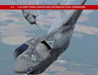 46
2.4 F-35 JOINT STRIKE FIGHTER AND DISTRIBUTED STOVL OPERATIONS
 