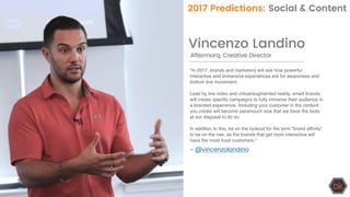 Vincenzo Landino
“In 2017, brands and marketers will see how powerful
interactive and immersive experiences are for awaren...