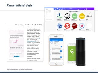 23
Conversational design
Bots,Artiﬁcial Intelligence, chat interfaces, virtual assistants, …
 