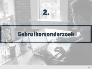 2.
Gebruikersonderzoek
38
 