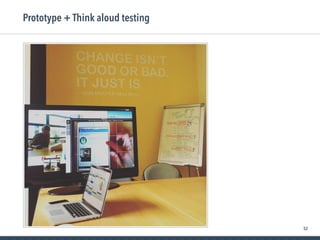 52
Prototype + Think aloud testing
 