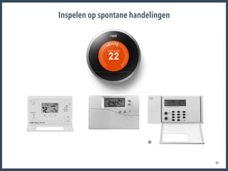 57
Inspelen op spontane handelingen
 