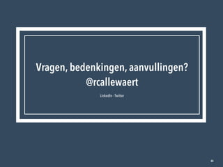88
Vragen, bedenkingen, aanvullingen?

@rcallewaert
LinkedIn - Twitter
 