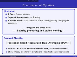 Proposed Algorithm
Contribution of My Work
Motivation
1 RDA ⇒ Sparse solution.
2 Squared distance cost ⇒ Stability.
3 Vari...