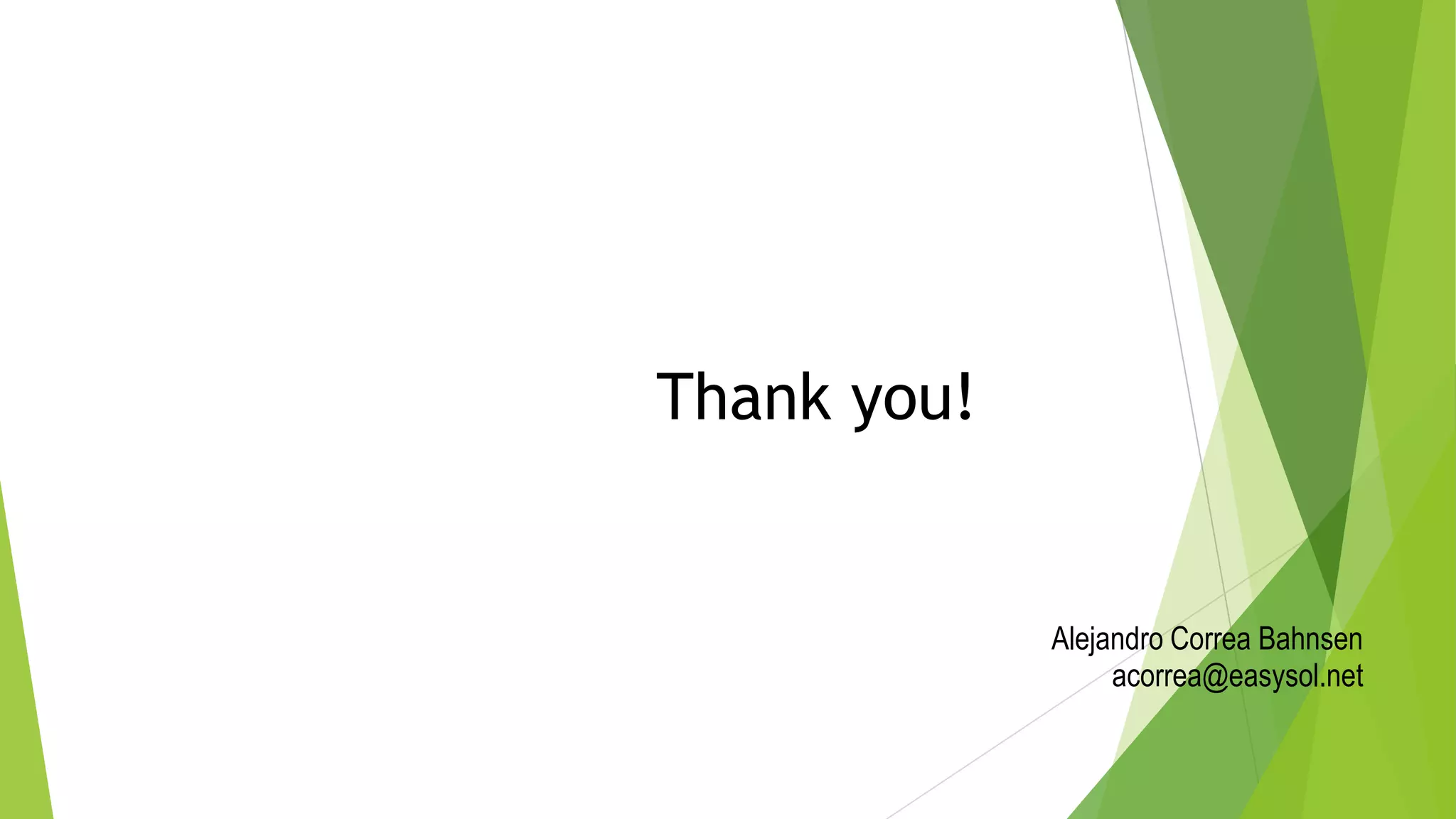 Thank you!
Alejandro Correa Bahnsen
acorrea@easysol.net
 