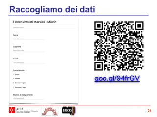 21
Raccogliamo dei dati
goo.gl/94frGV
 