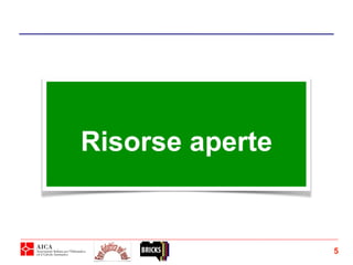 5
Risorse aperte
 