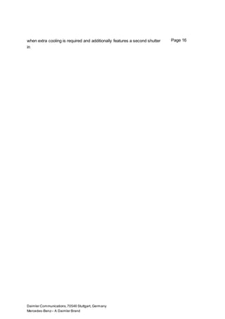 Daimler Communications,70546 Stuttgart, Germany
Mercedes-Benz– A Daimler Brand
Page 16when extra cooling is required and additionally features a second shutter
in
 