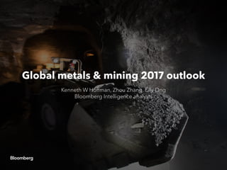 Global metals & mining 2017 outlook
Kenneth W Hoffman, Zhou Zhang, Eily Ong
Bloomberg Intelligence analysts
 