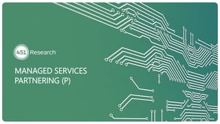 MANAGED SERVICES
PARTNERING (P)
 