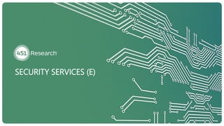 SECURITY SERVICES (E)
 