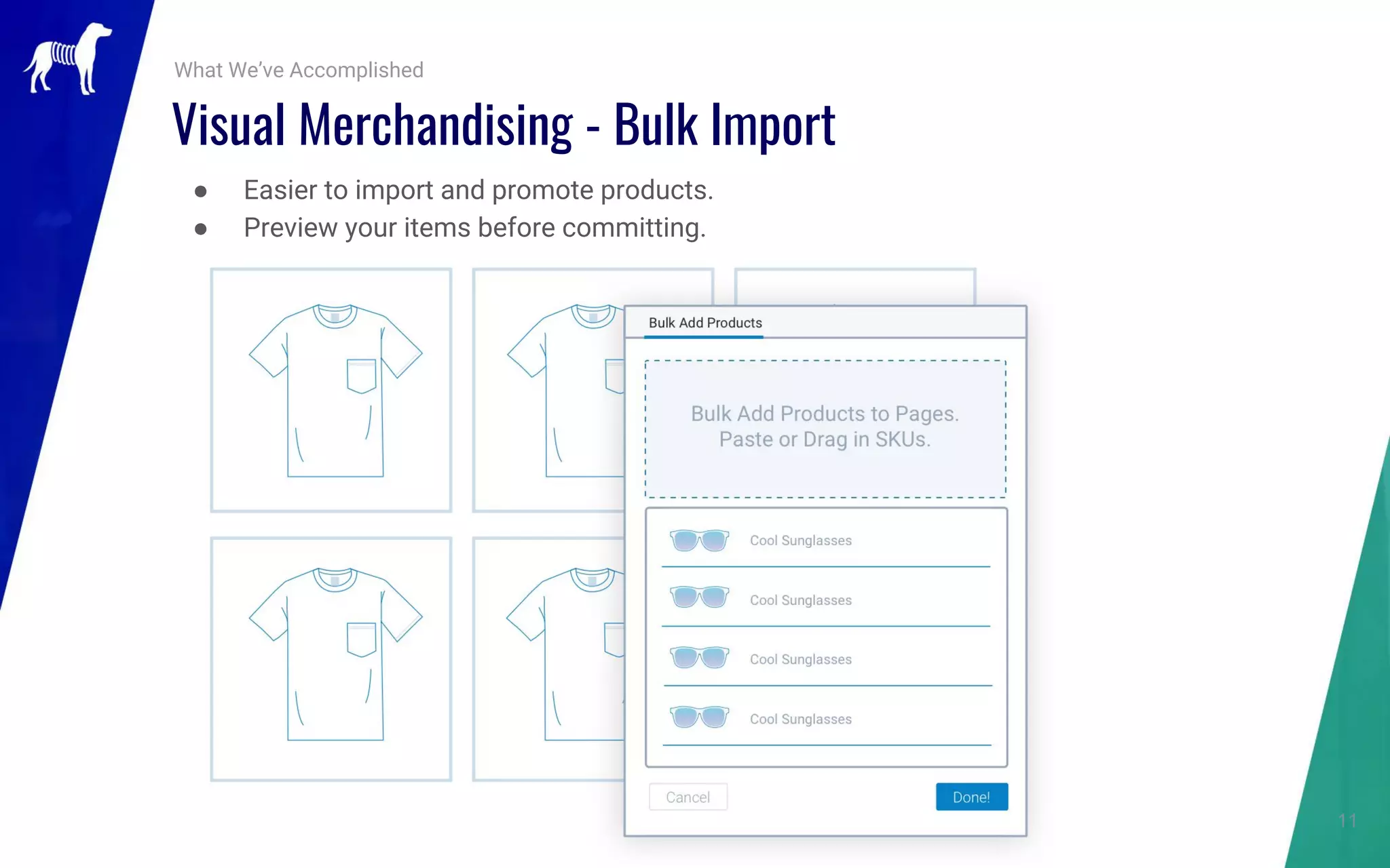 11
● Easier to import and promote products.
● Preview your items before committing.
What We’ve Accomplished
Visual Merchandising - Bulk Import
 