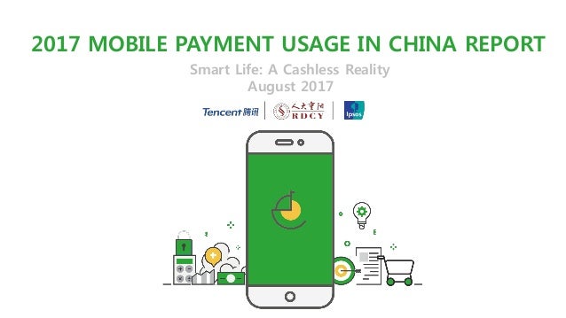 2017 MOBILE PAYMENT USAGE IN CHINA REPORT
Smart Life: A Cashless Reality
August 2017
 