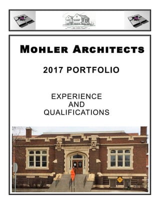 2017 PORTFOLIO
Mohler Architects
EXPERIENCE
AND
QUALIFICATIONS
 