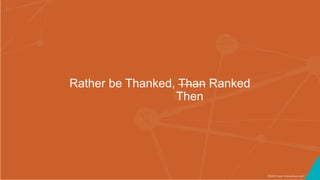 ©2017 Seer Interactive • p1
Rather be Thanked, Than Ranked
Then
 