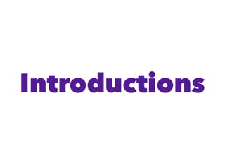 Introductions
 