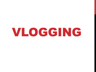 VLOGGING
 