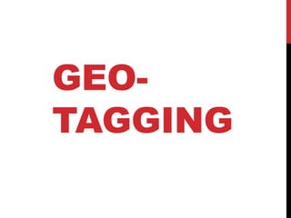 GEO-
TAGGING
 